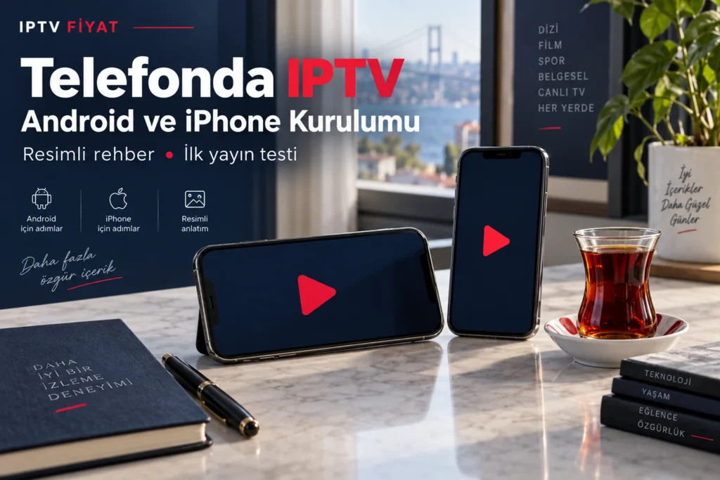 Telefonda IPTV için Android ve iPhone resimli kurulum rehberi