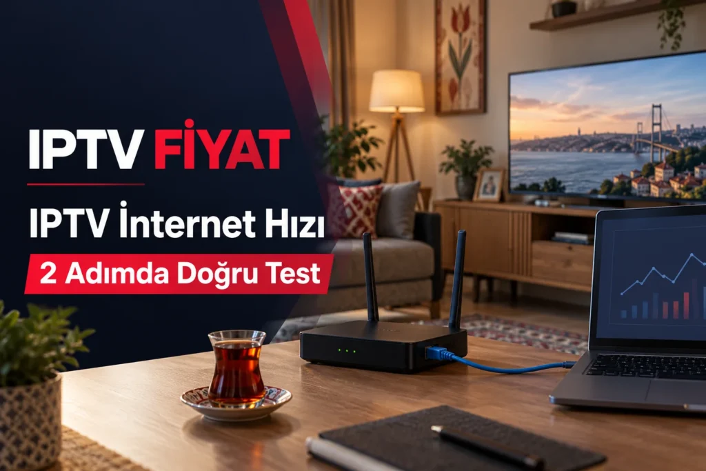 IPTV İnternet Hızı: 2 Adımda Doğru Test Rehberi