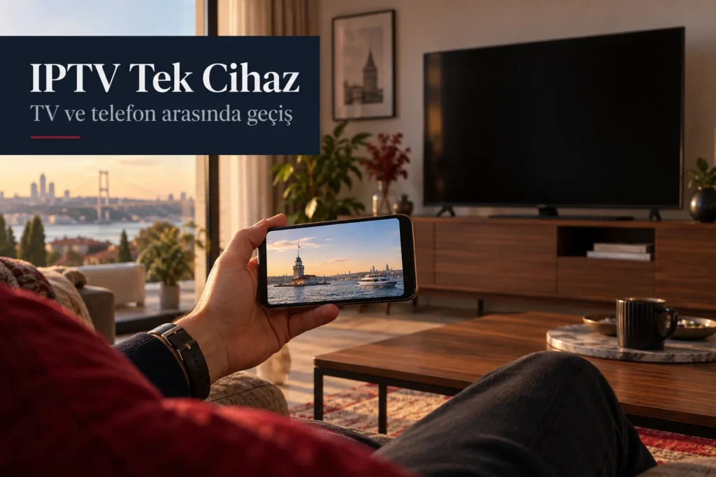 IPTV tek cihaz rehberi: televizyondaki yayın kapalıyken telefonda izleme